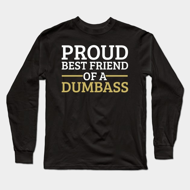 Funny Friendship Day Proud Best Friend of a Dumbass Gift Long Sleeve T-Shirt by Freid